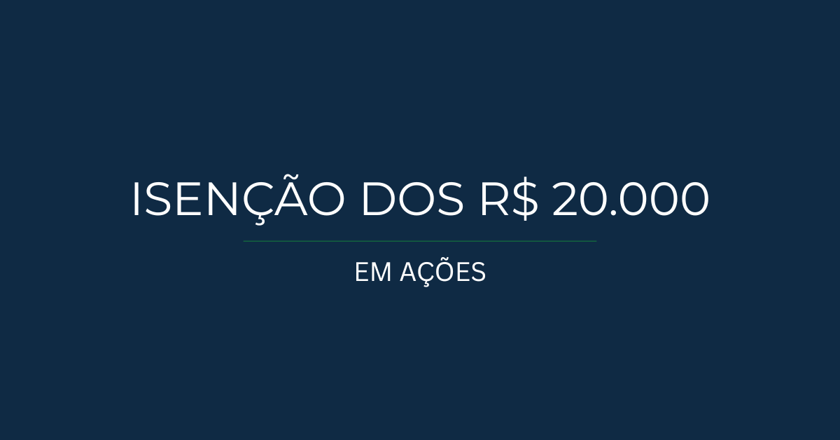 Isenção dos R$ 20 mil em ações: quando você realmente não paga imposto?