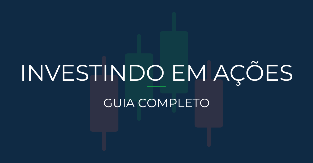 Como investir em ações - guia completo passo a passo