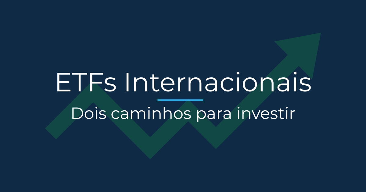 ETFs internacionais: como investir no exterior de forma simples 4 ETFs Internacionais - como investir no exterior