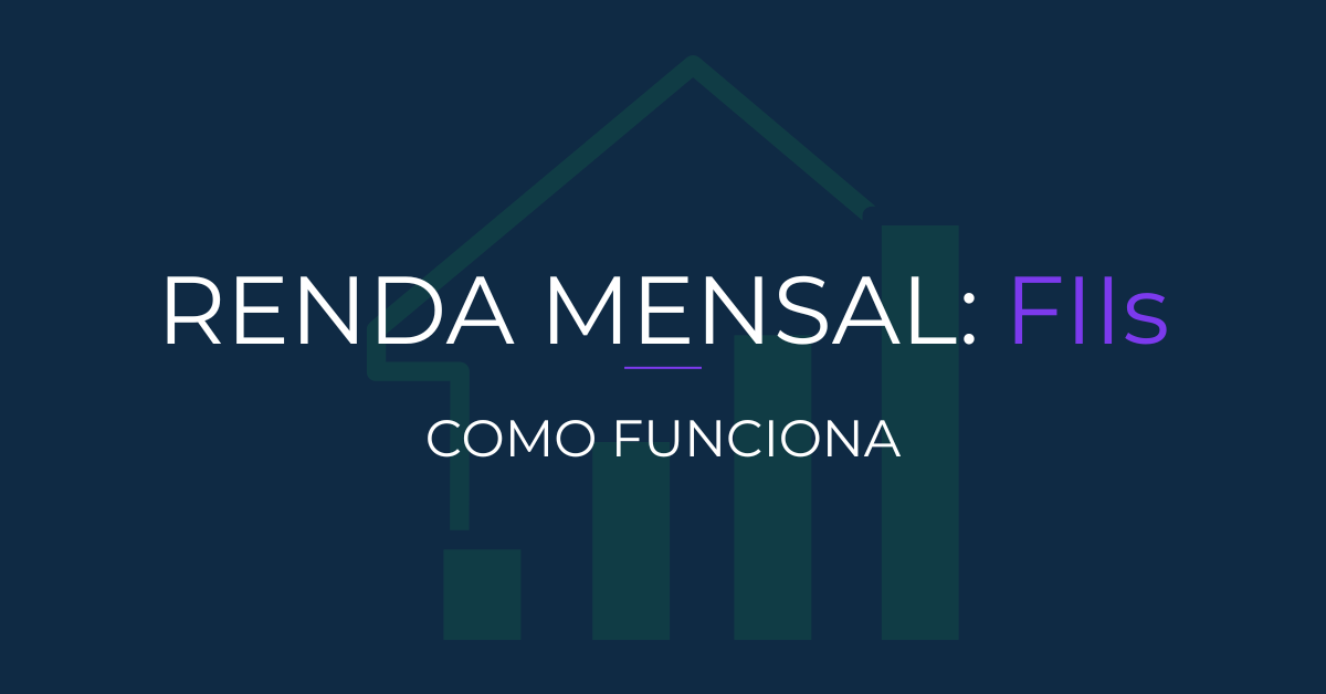 Rensa mensal com FIIs. Como funciona?