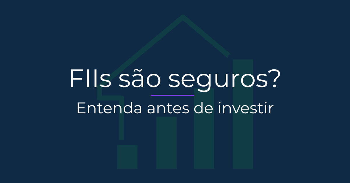 FIIs são seguros? Entenda os riscos antes de investir