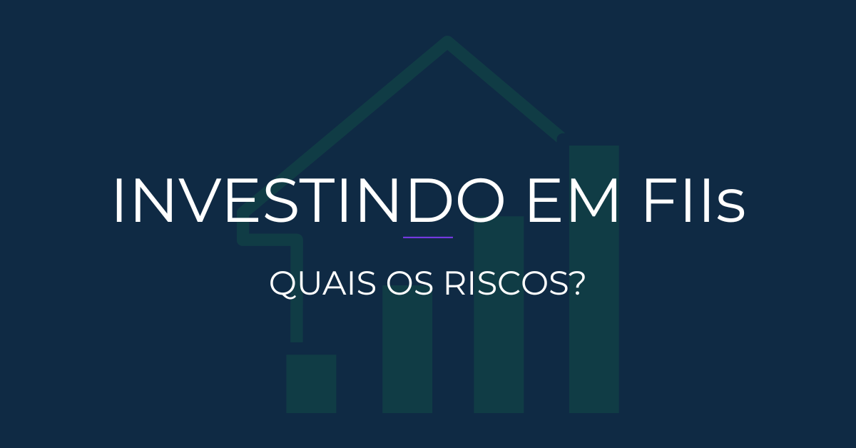 Investindo em FIIs. Quais os riscos?
