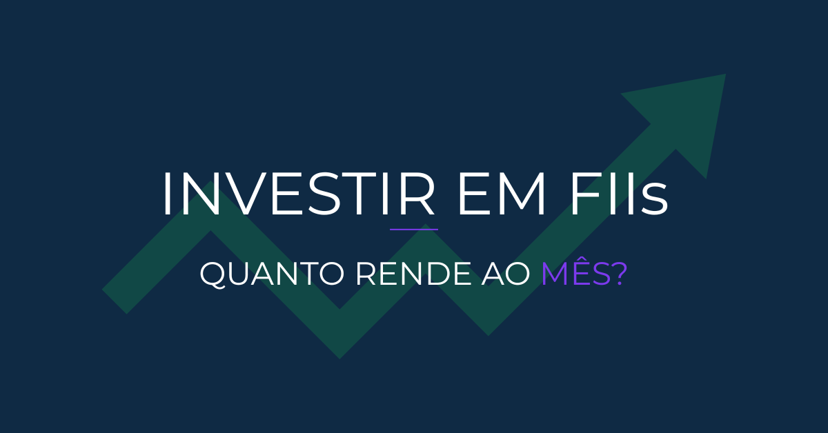 Quanto rende por mês investir em FIIs?