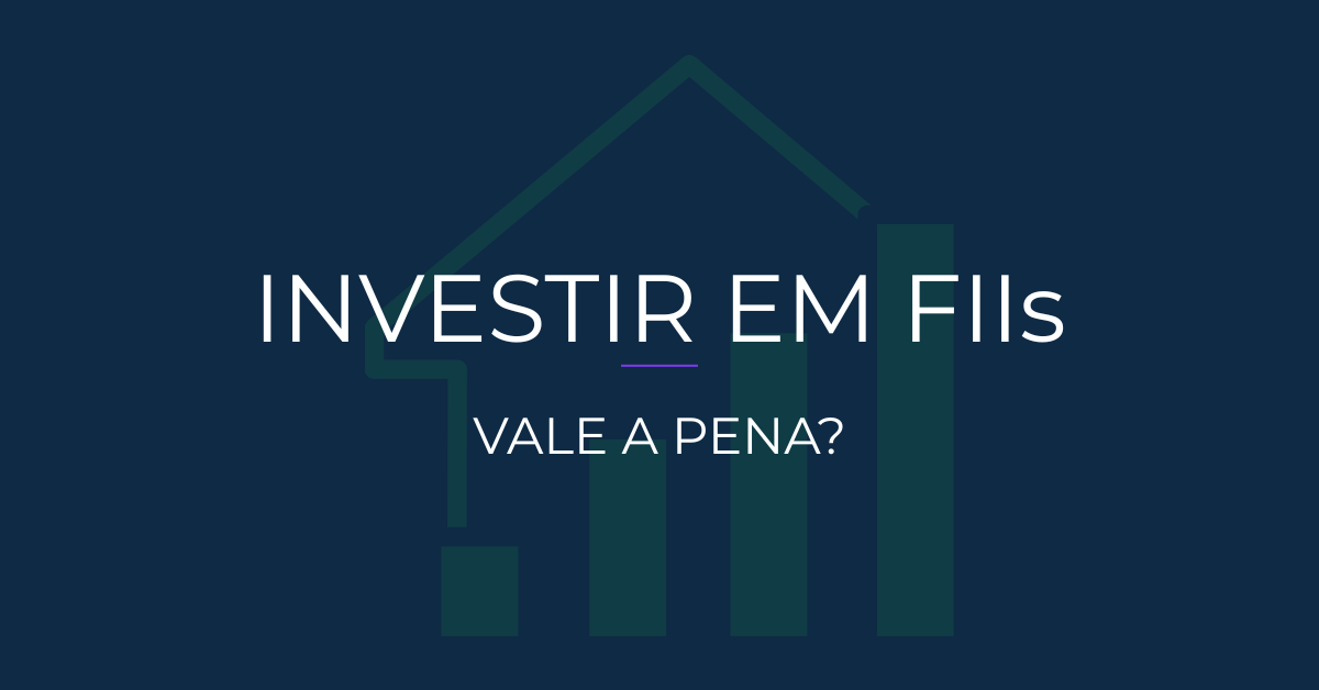 Investir em FIIs vale a pena?