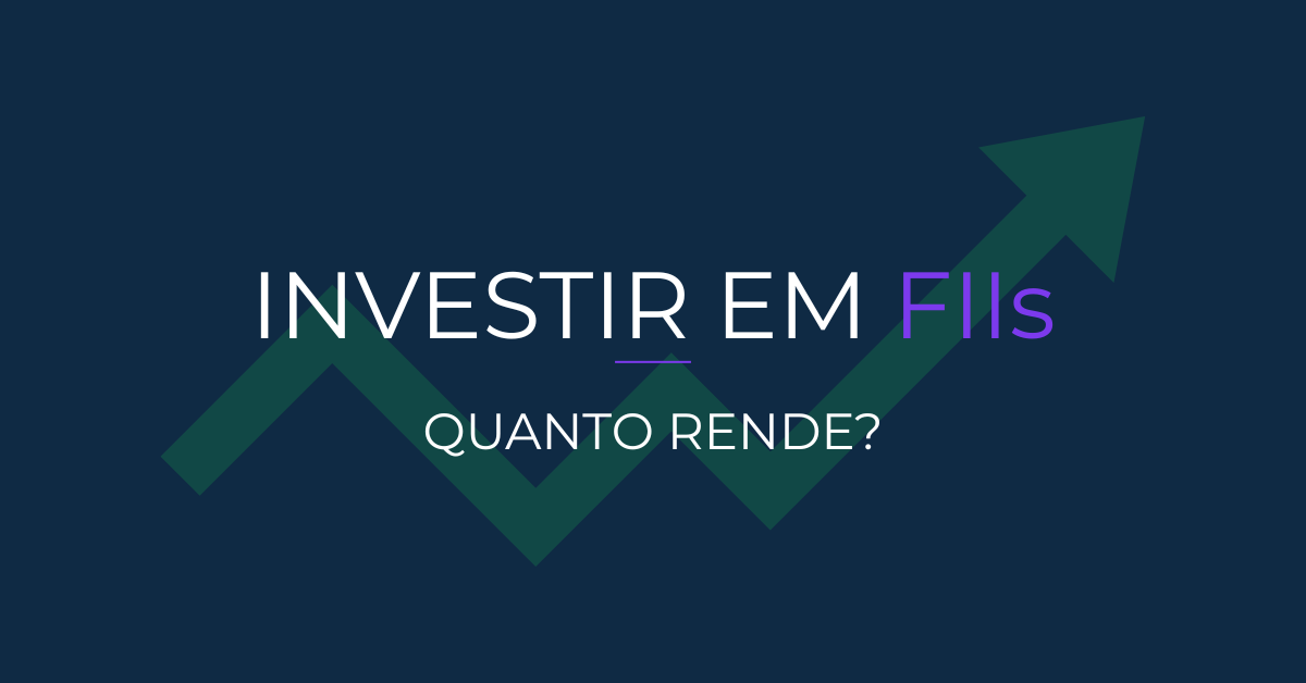 Quanto rende investir em FIIs?