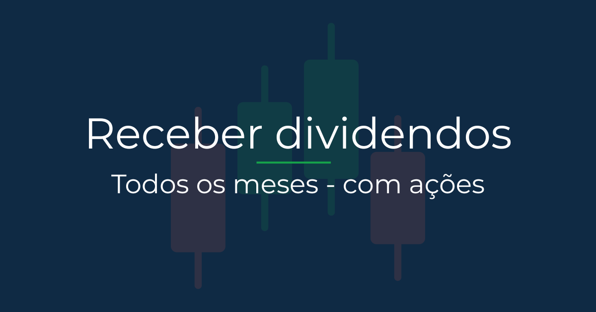 Ações pagam dividendos todo mês? Entenda como funciona