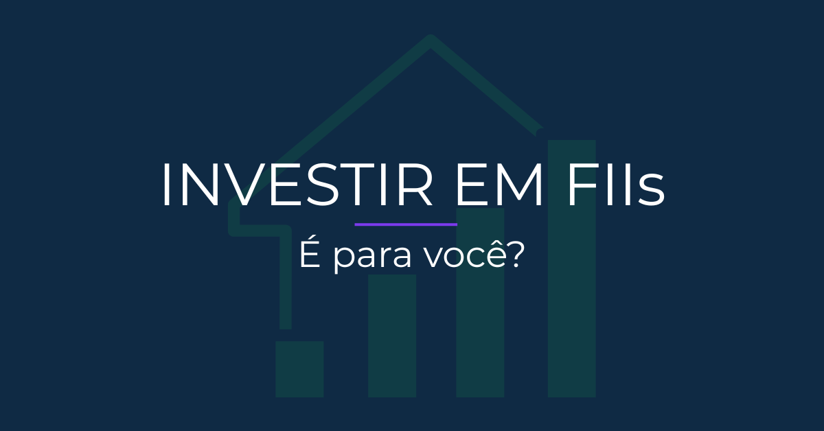 Vale a pena investir em FIIs? Entenda antes de começar