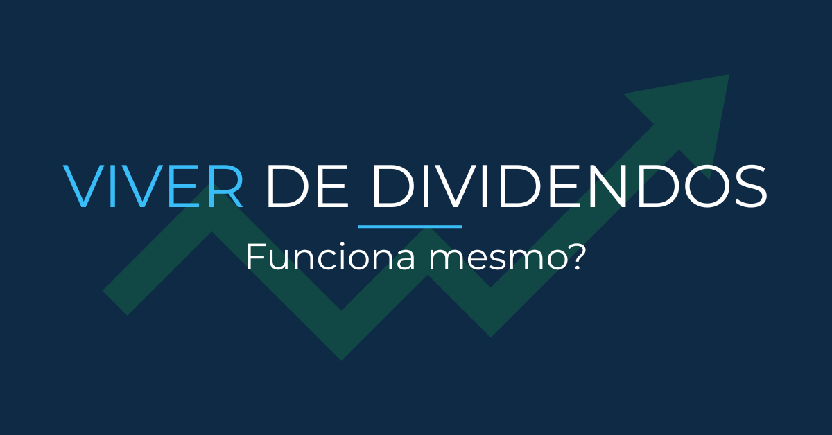 É possível viver de dividendos? Entenda como funciona na prática