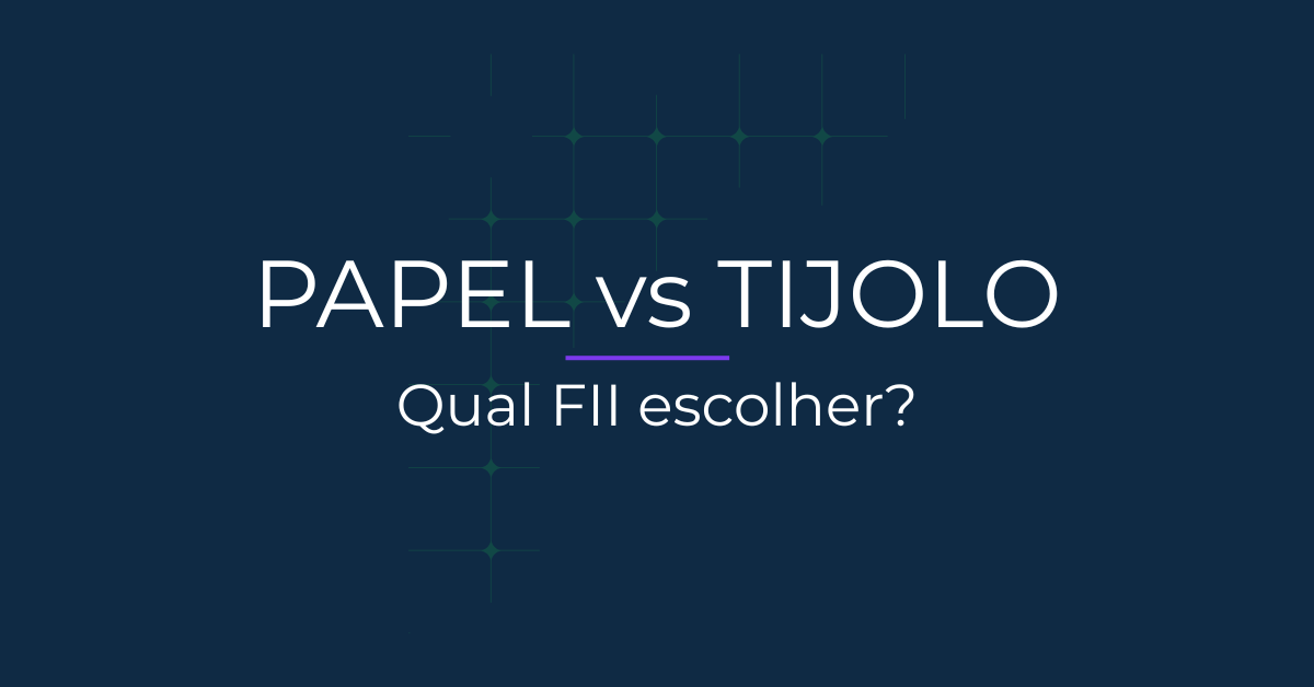 FIIs de papel vs FIIs de tijolo - qual escolher?
