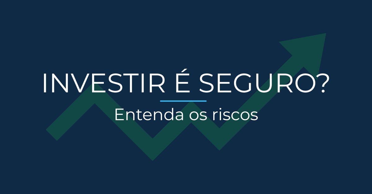 Investir é seguro? Entenda os riscos antes de começar 1 Investir é seguro? Entenda os riscos antes de começar