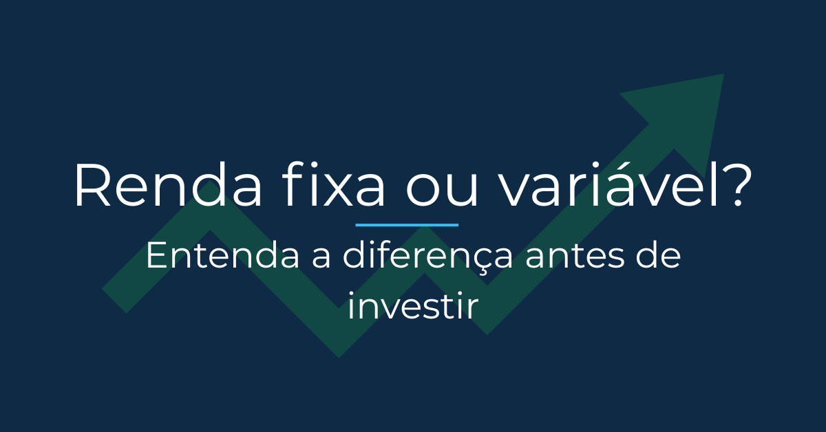 Renda fixa ou renda variável: qual a diferença? 1 Renda fixa ou renda variável: qual a diferença?